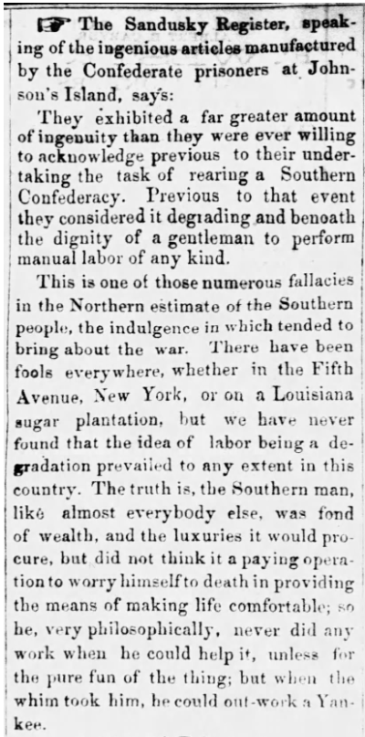 A #Mississippi paper carried part of an article from an #Ohio paper that challenged a myth related to Southerners. It seems some of the Confederate prisoners at Johnson's Island impressed locals with their philosophy about work. 

#USHistory #Culture #USA @Partisan_O 
The Daily…