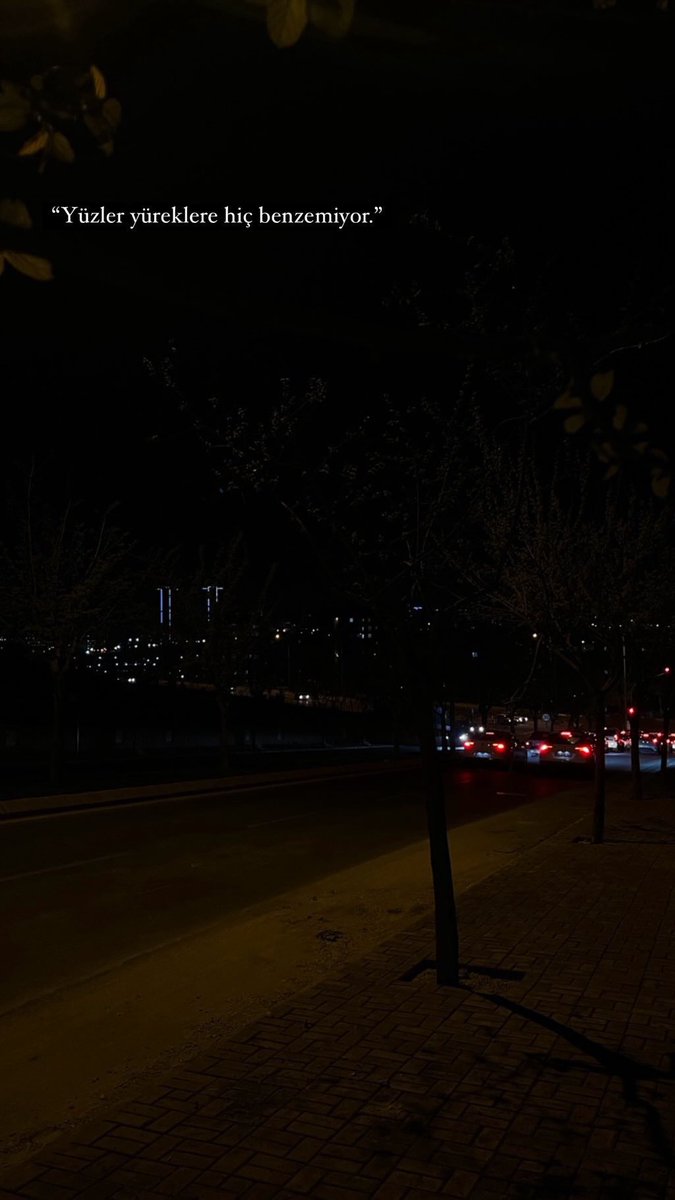 “Yüzler yüreklere hiç benzemiyor.”