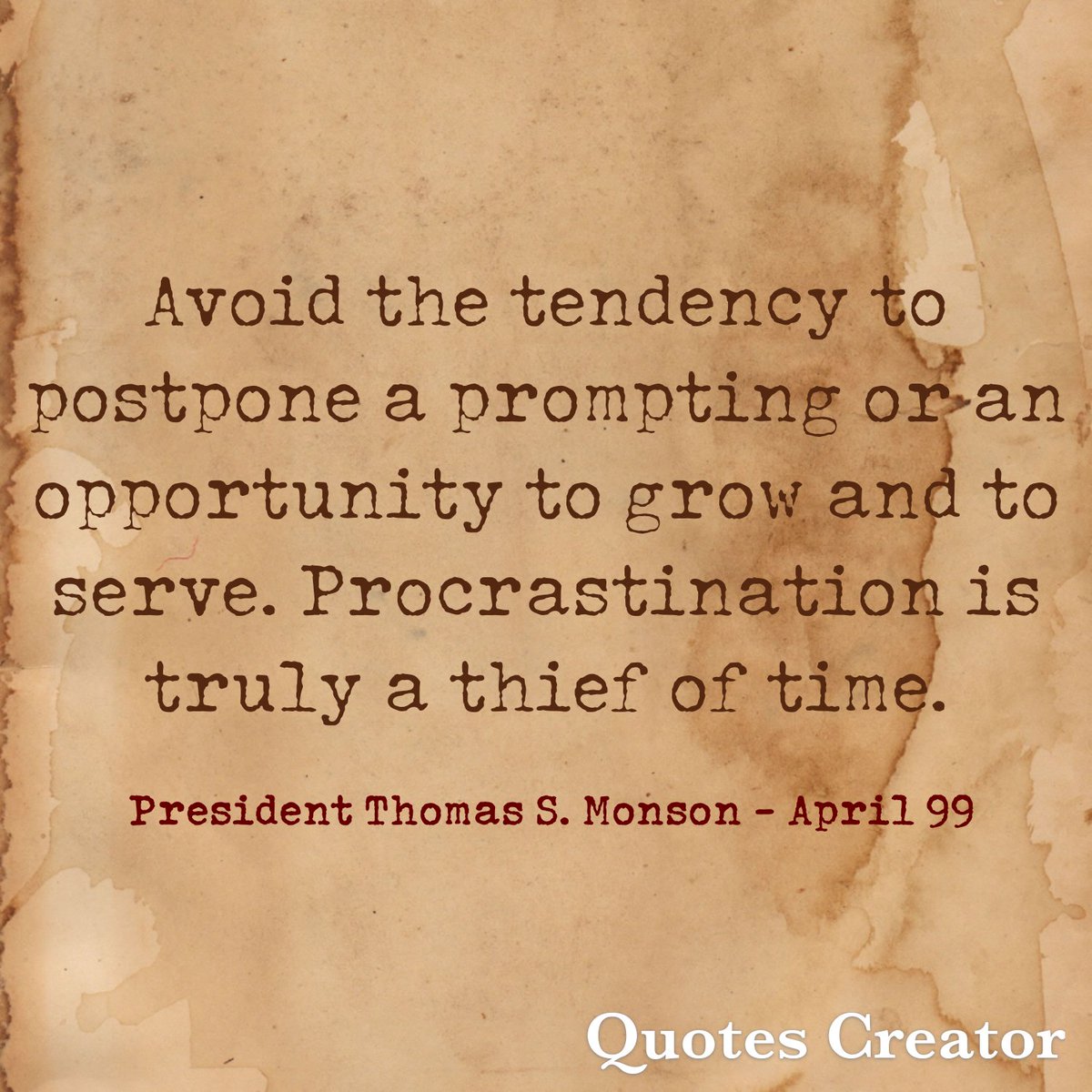 Don't procrastinate! #LatterDaySaint #OnAJourney #TwitterStake #GeneralConference #GenConf #April99 #PresidentMonson