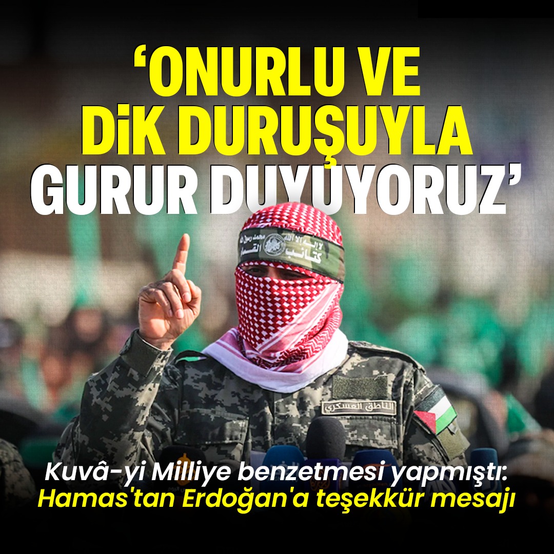 Erdoğan: “Milli mücadele yıllarında Türkiye’deki KUVAİ MİLLİYE ne ise,Filistin’de HAMAS’da O dur.” Hamas: ' Sayın Erdoğan'ın onurlu duruşu kardeş Türk halkının tarihi ve köklü tutumunu yansıtmaktadır.' Hamas'a selâm Yola Devam. Kudüs İSLÂM'INDIR #FreePalestine Seninleyiz Erdoğan