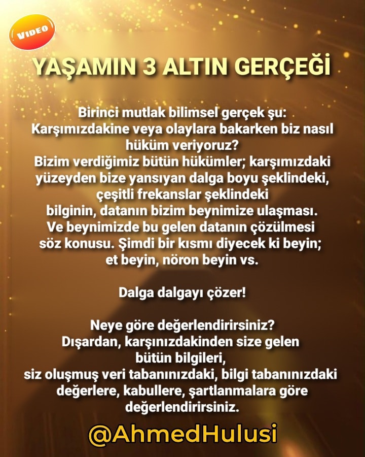 Birinci mutlak bilimsel gerçek şu: Dalga dalgayı çözer! Neye göre değerlendirirsiniz? Dışardan, karşınızdakinden size gelen bütün bilgileri, siz oluşmuş veri tabanınızdaki, bilgi tabanınızdaki değerlere, kabullere, şartlanmalara göre değerlendirirsiniz. AhmedHulusi.org/tr/video/yasam…