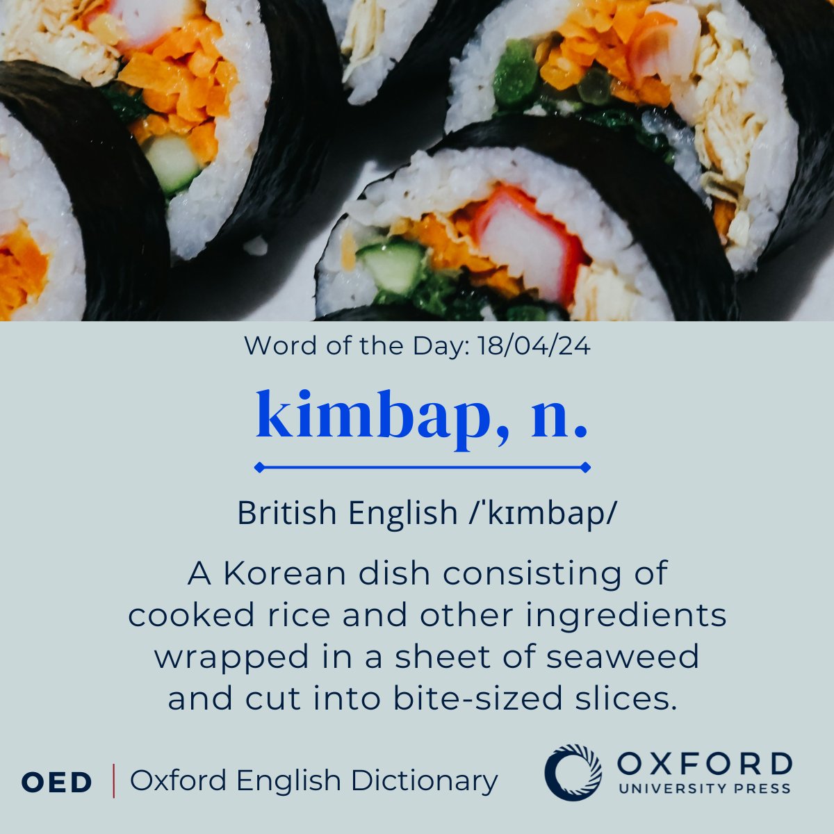 OED #WordOfTheDay: kimbap, n. A Korean dish consisting of cooked rice and other ingredients wrapped in a sheet of seaweed and cut into bite-sized slices. View the OED entry: oxford.ly/4cQswxD