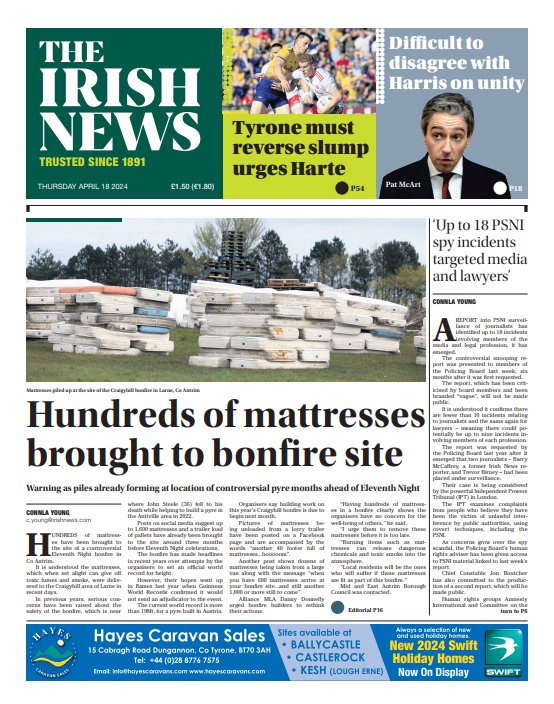 Today's #frontpage:

Hundreds of mattresses brought to bonfire site

'Up to 18 PSNI spy incidents targeted media and lawyers'