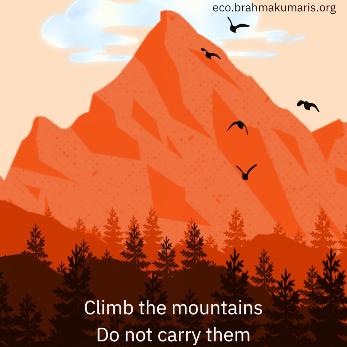 Climb the Mountains. Do not carry them. #ClimateAction #EarthDay #environment #ecobrahmakumaris