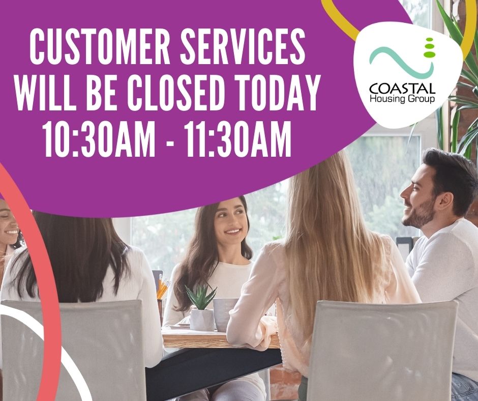 Our customer service line will be closed for staff training between 10:30am and 11:30am today. You can still email ask@coastalha.co.uk and we will get back to you asap. If you need to report a repair, call 01792 619400.