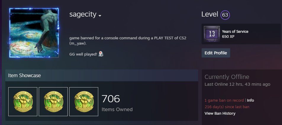 Approaching my 1 year anniversary of being falsely banned during the play-test of CS2. Ban people for testing your game and using console commands, but don't ban people spin botting in your matchmaking, yep. @CounterStrike @ThourCS2 @DonHaci @aquaismissing @gabefollower GG