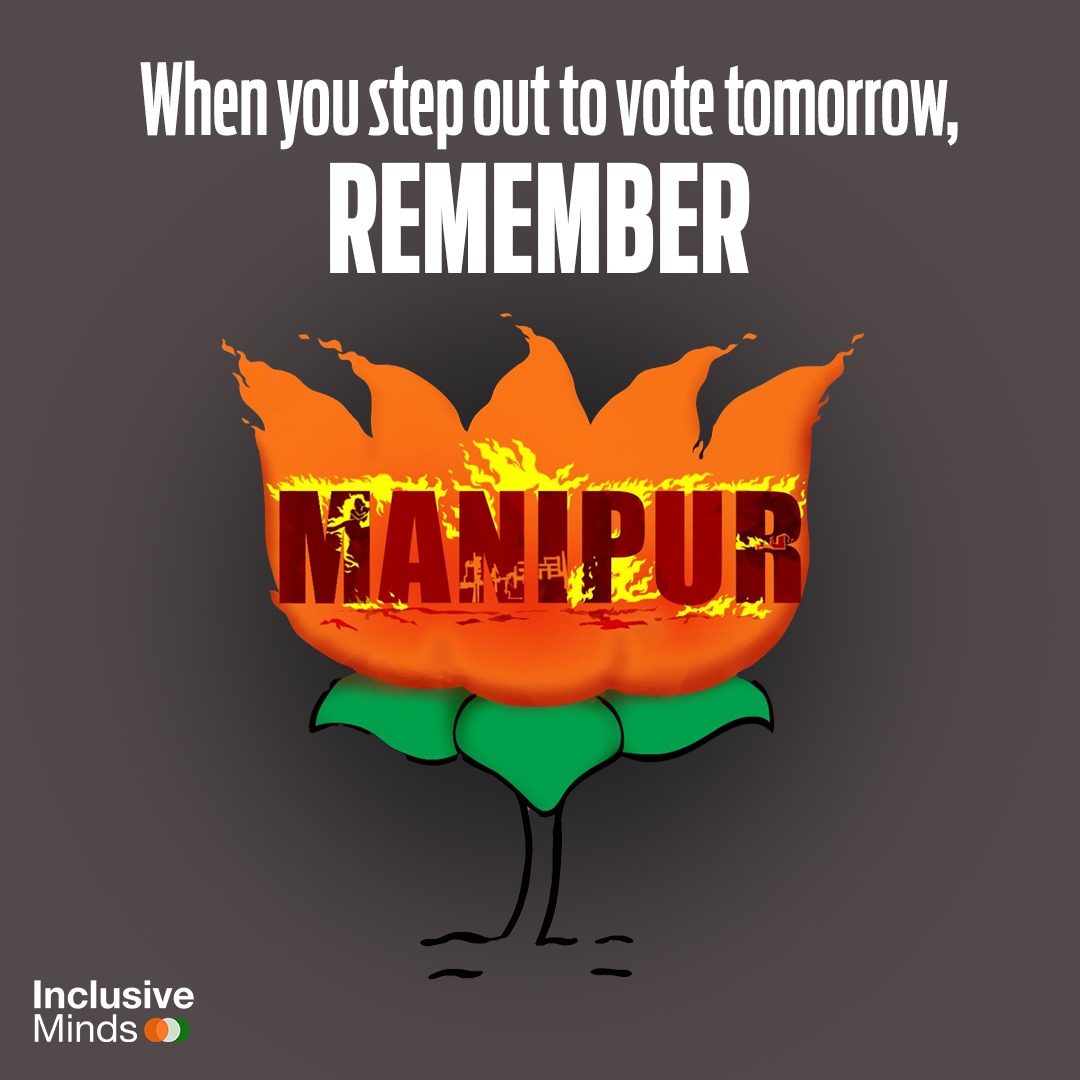 Don't fan the fires that engulfed Manipur and still refuse to die down. In the nation's interest, stay away from the lotus tomorrow and vote for INDIA.