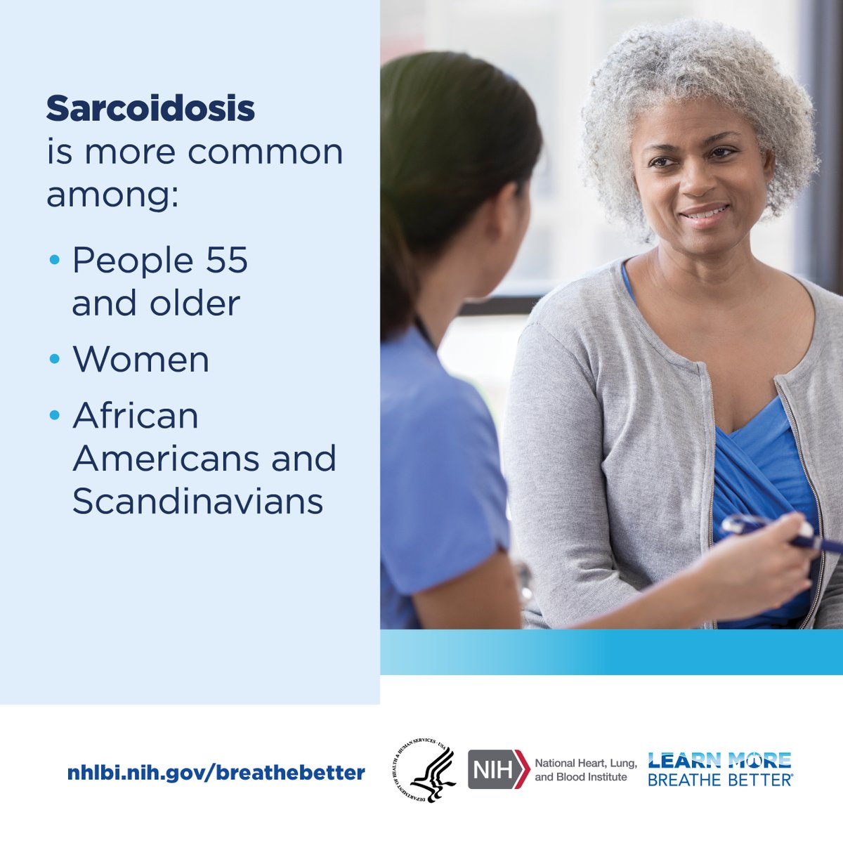 Some people are more likely to have sarcoidosis. They include people ages 55+, women, African Americans, and people of Scandinavian descent. Learn more about sarcoidosis in this fact sheet: go.nih.gov/LyNuBqy #NMHM24 #NMHM2024 #SarcoidosisAwarenessMonth #BreatheBetter