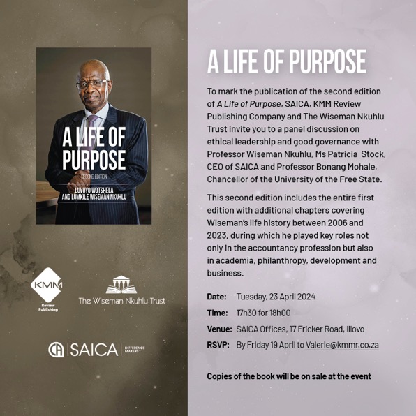 saica_za's tweet photo. 📖 SAICA, KMM Review Publishing, and The Wiseman Nkuhlu Trust invite you to mark the publication of the second edition of the "A Life of Purpose" event. 

The panel will discuss ethical leadership and good governance and speakers include Professor Wiseman Nkuhlu, SAICA CEO, Patricia Stock CA(SA), and Professor Bonang Mohale, Chancellor of the University of the Free State. 🌟
🗓️ Tuesday, 23 April 2024
⏲️ 17h30 for 18h00
📍 SAICA Offices, 17 Fricker Road, Illovo
👨‍💻 RSVP by Friday, 19 April to 📩Valerie@kmmr.co.za 
#DifferenceMakers #ALifeofPurpose