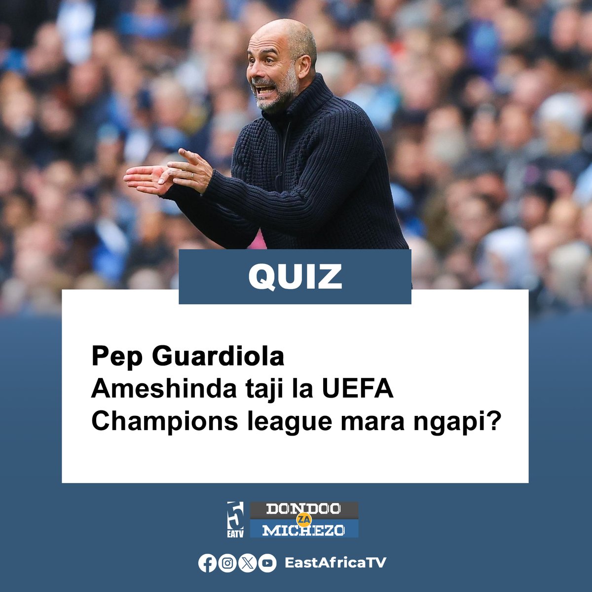 #QUIZ: Pep Guardiola ameshinda taji la UEFA Champions league mara ngapi? Dondosha comment yako hapo chini, majibu utapata kwenye #5SELEKT kila siku Jumatatu hadi Ijumaa kuanzia saa 11:00 jioni EATV. #QUIZ #DONDOO #EastAfricaTV