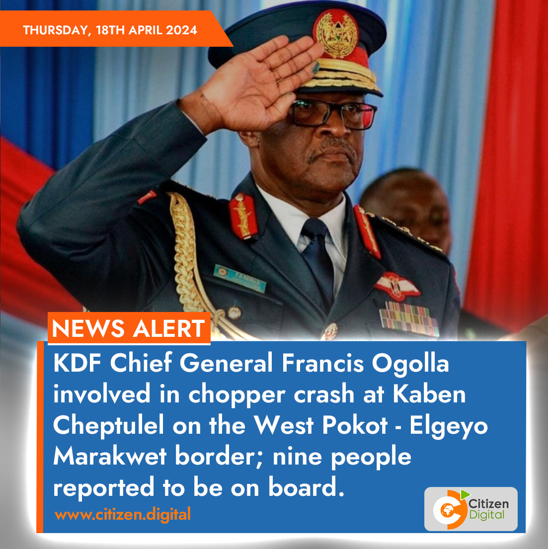 KDF Chief General Francis Ogolla involved in chopper crash at Kaben Cheptulel on the West Pokot - Elgeyo Marakwet border; nine people reported to be on board