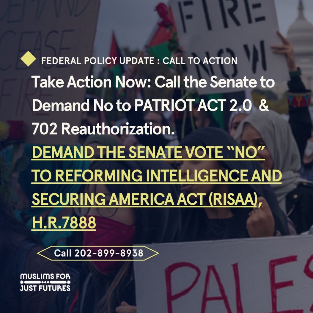 Action 🚨 | Please call your Senators now & ask them to VOTE NO to Reforming Intelligence and Securing America Act (RISAA) Call 202-899-8938 to be connected to your Senators and leave a message asking them to VOTE NO to RISAA Reject “Everyone Is A Spy” and PATRIOT ACT 2.0 bill