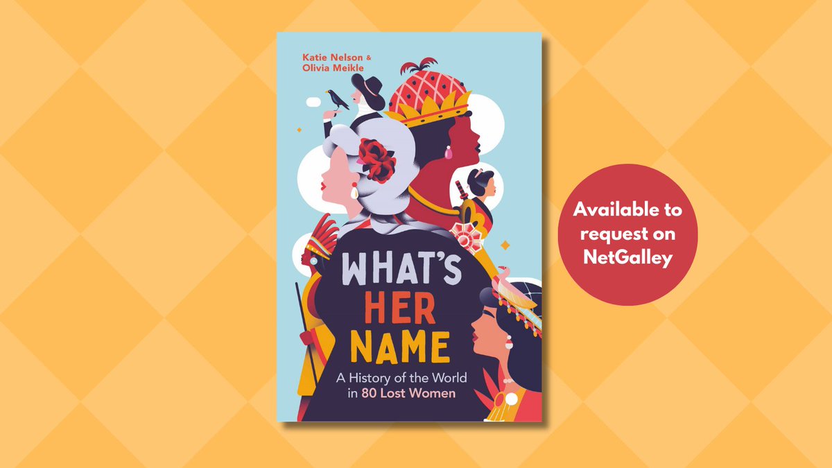 In #WhatsHerName, Olivia Meikle & Katie Nelson weave together the captivating stories of fascinating figures to tell an alternative & enthralling story of women throughout the ages 👸 Request it now on @NetGalley_UK! ow.ly/9RPa50Rj0xr