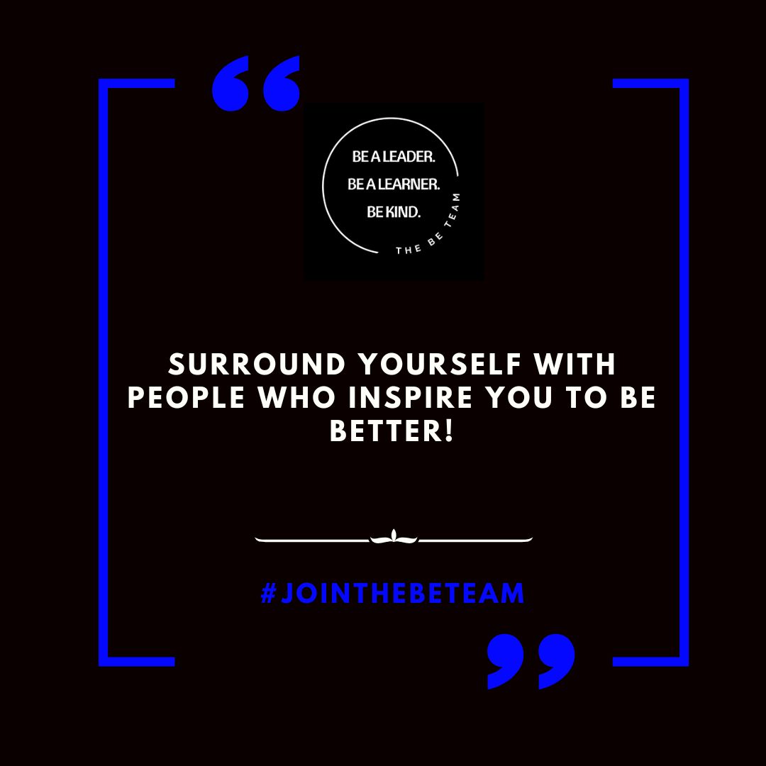 So, take a moment to reflect on the people in your life. Are they helping you become the person you want to be? Are they pushing you to reach your full potential? If not, it may be time to make some changes. 

#jointhebeteam