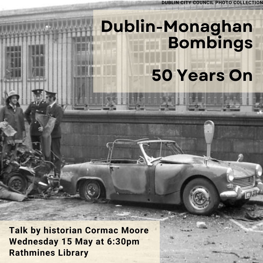 On the week of its 50th anniversary, historian @cormacmoore to talk about the Dublin-Monaghan bombings of May 17, 1974, the worst day for fatalities throughout the Troubles. Rathmines Library / Wed 15 May / 6:30pm Places limited: First come, first seated @dubcilib