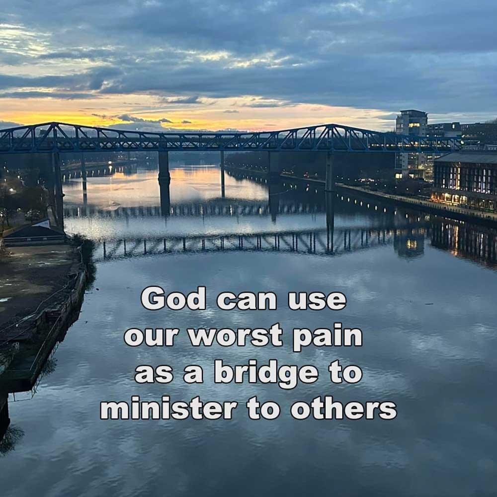 (God) who comforts us in all our affliction, so that we may be able to comfort those who are in any affliction, with the comfort with which we ourselves are comforted by God. 2 Corinthians 1:4 ESV God can use our worst pain as a bridge to minister to others.