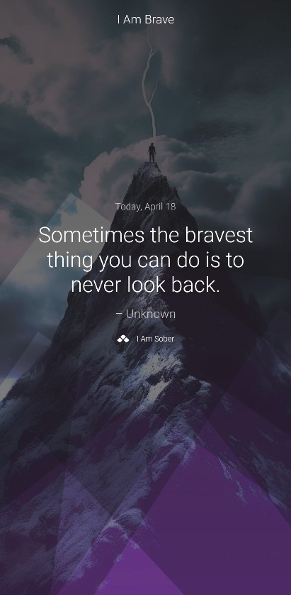 Sometimes the bravest thing you can do is to never look back. – Unknown #iamsober