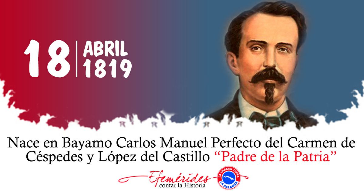 18/4/1819, nació Carlos Manuel de Céspedes Fue el primero que liberó a sus esclavos, marchó al combate con el grito de ¡Viva Cuba Libre! tras ver menguadas sus tropas replicó a los derrotistas ¡Aún quedamos 12 hombres; bastan para hacer la independencia de #Cuba! @FrenteDme