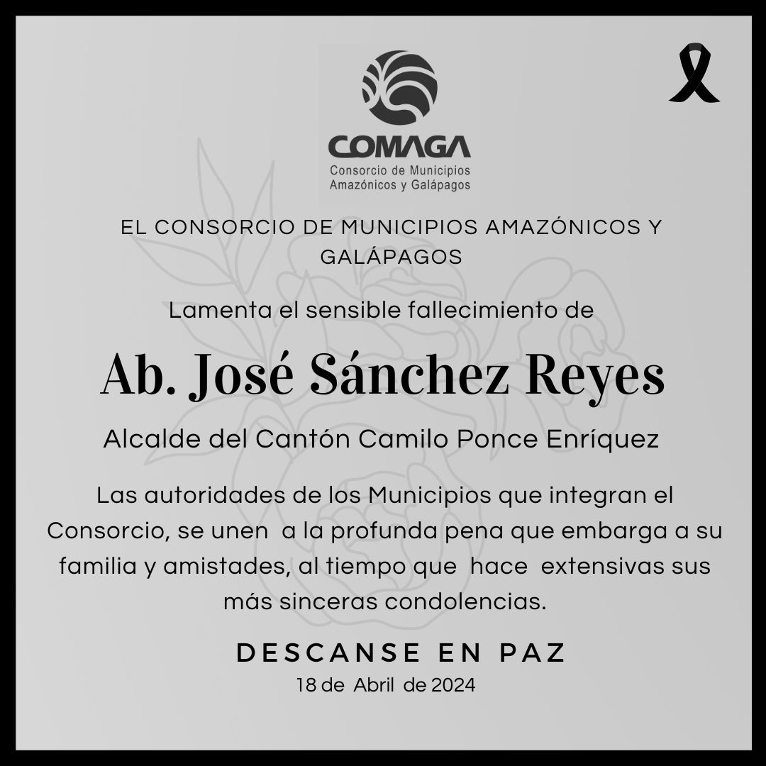 #Pésame//Autoridades del Consorcio de Municipios Amazónicos y Galápagos expresan su pésame a la familia de José Sánchez, Alcalde de Ponce Enríquez en la provincia de Azuay, así como se solidarizan con sus amigos y conocidos.