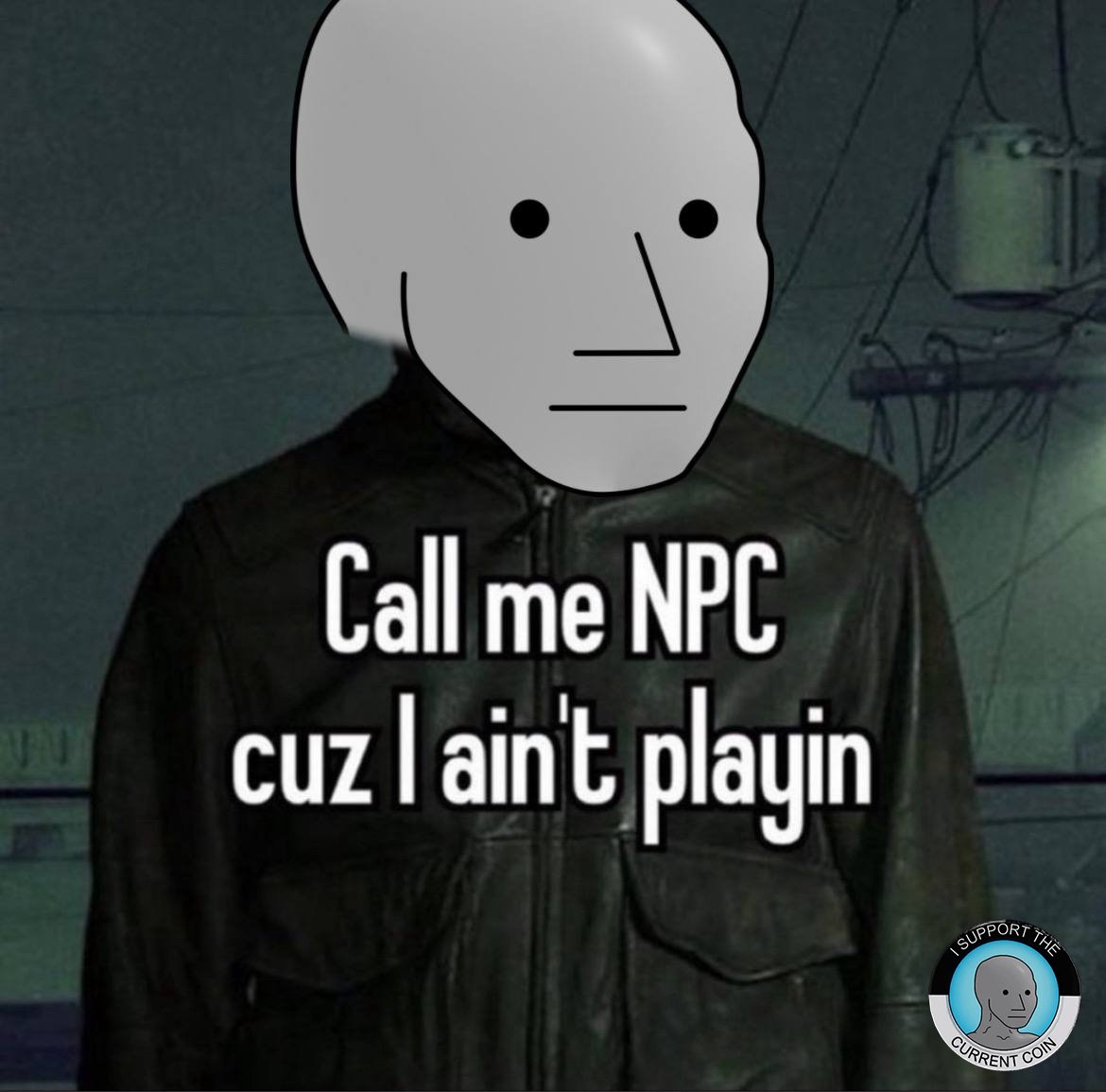 Call me $NPC cuz I ain't playin