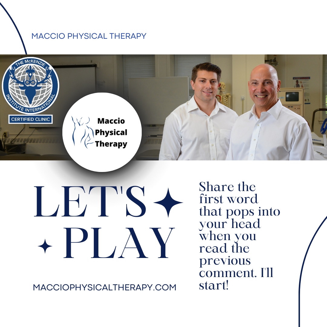 Lets play!  Share the first word/thought that comes to mind when you read the last comment. I’ll go first! #PhysicalTherapy #MaccioPT #WordGame