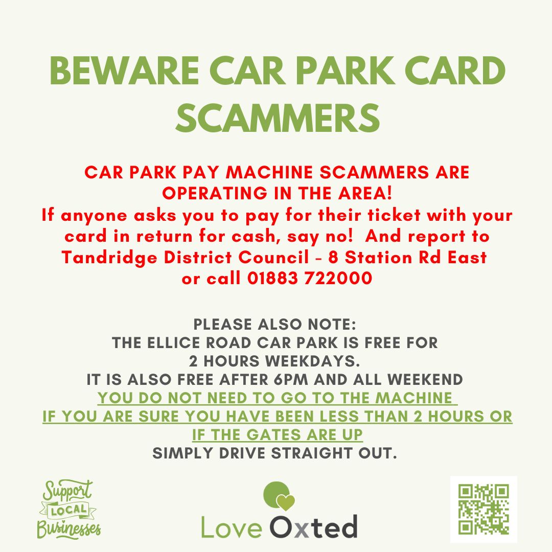 Car Park Card Scammers - they are at it again in Ellice Road Car Park... If anyone asks you to pay for their ticket with your card in return for cash, say no! Report to Tandridge District Council - 8 Station Rd East or call 01883 722000. Or call the police on 101.