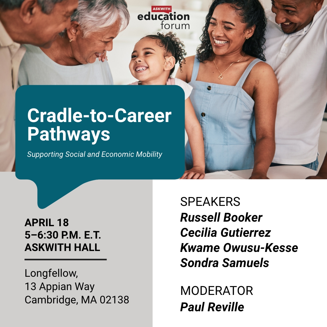 Join us TODAY for #Askwith @hgse & hear from some of our community partners & funders on #cradletocareer pathways to economic mobility: bit.ly/3Ua0Z2N @Harvard @hczorg @learnwsam @bluemeridianp @NAZMpls @RwbookerRussell @CECILIA73 @MrKwameOK @SondraSamuels