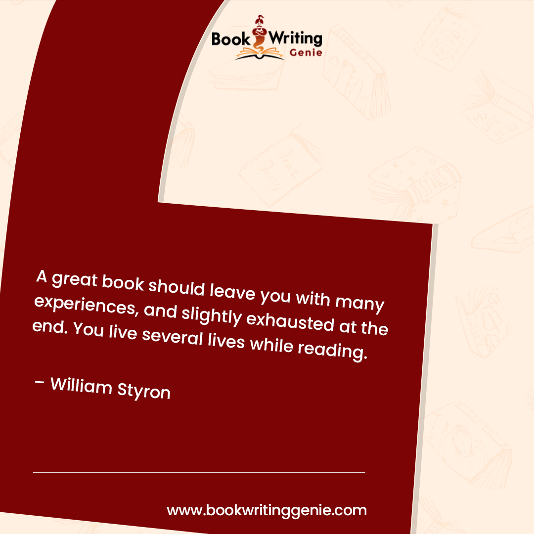 Look into a great book and emerge richer in experiences, slightly exhausted, and marvelously fulfilled. Live multiple lives within the pages, where each chapter unfolds a new adventure.

#bookwritinggenie #williamstyron #quoteoftheday #quotation #quotations #quotationsforlife