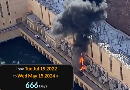 Hoover Dam Transformer Catches Fire 7/19/22 To 5/15/24 Is 666 Days. May Is The Month To Watch.