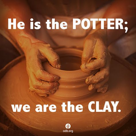 'If people would only believe they are still in the process of creation, submit to the Maker, allowing Him to handle them as the potter handles clay, and yield themselves in one shining, deliberate action to the turning of His wheel they would soon find themselves able to welcome…