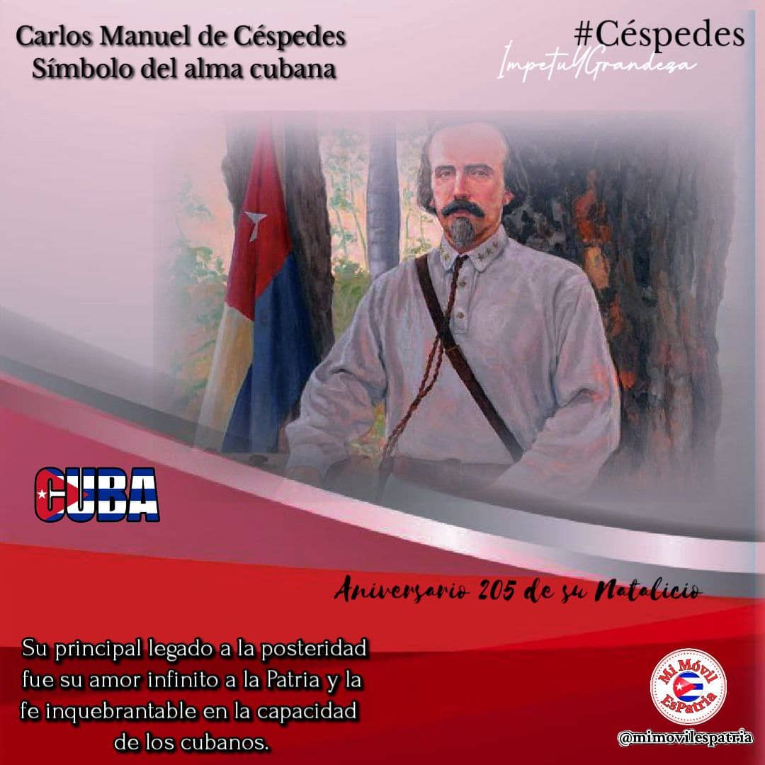 #CarlosManuelDeCespedes Aniversario 205 del natalicio del #PadreDeLaPatria. Su infinito amor a la Patria hizo que no se rindiera jamás en la lucha por la independencia de #Cuba.