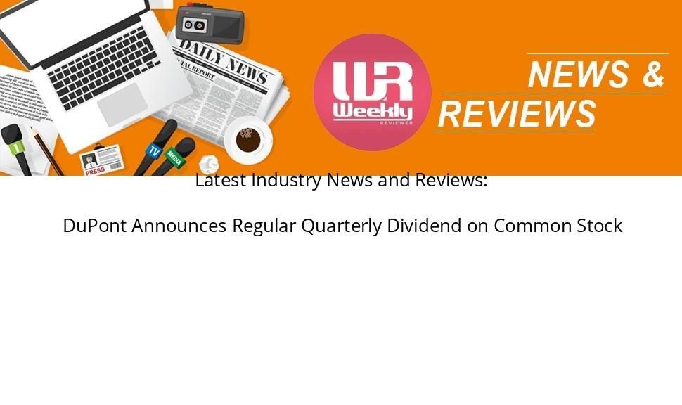 DuPont Announces Regular Quarterly Dividend on Common Stock weeklyreviewer.com/dupont-announc… #industrynews #sciencenews #News #IndustryNews #LatestNews #LatestIndustryNews #PRNews