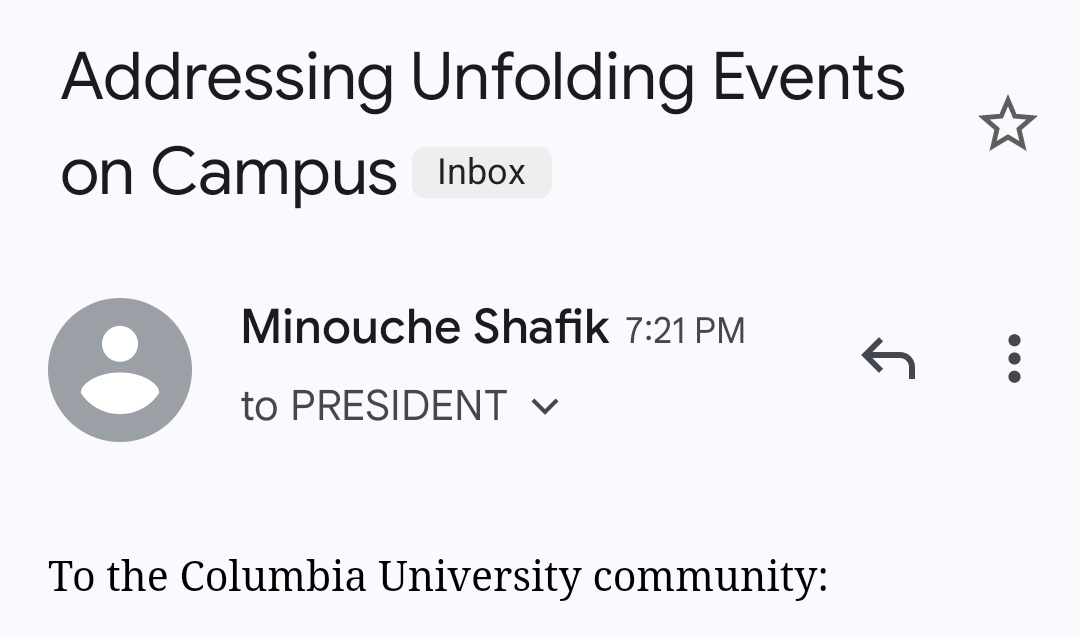 As a polyglot proficient in 10+ languages — including the difficult yet critical dialect of 'admin talk' — I thought it might be helpful for me to translate the email that our university president Minouche Shafik just sent to Columbia affiliates. Here goes: