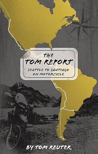 The Tom Report: Seattle to Santiago on Motorcycle  #travel #america #southamerica  #motorcycle  Bikers Bookshelf bikersbookshelf.com/2023/10/05/the…