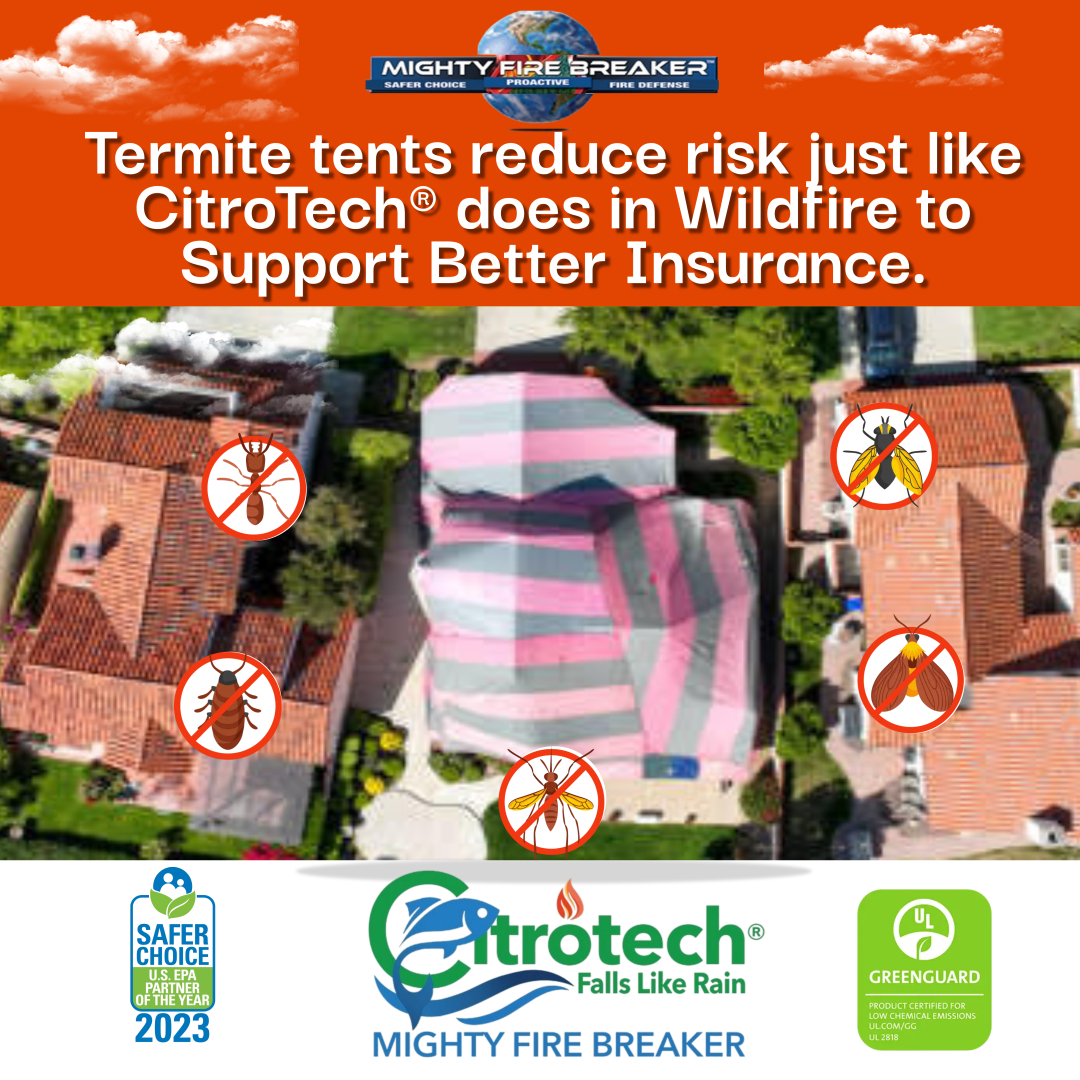 Termite tents reduce risk just like CitroTech® does in Wildfire to Support Better Insurance. #wildfiredefense #calfire #epasaferchoice  #TermiteTents #CitroTech #BetterInsurance #RiskReduction