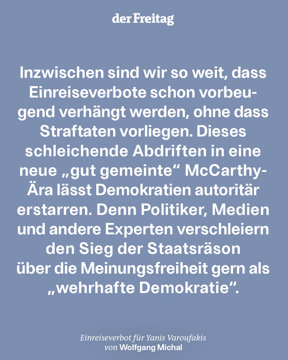 Deutschland driftet einer neuen McCarthy-Ära entgegen: Es greift wegen des Palästina-Kongresses zum Einreiseverbot – unter anderem gegen @yanisvaroufakis – und bemüht dafür Paragrafen, die einer beliebigen Auslegung offen stehen, meint @WolfgangMichal 🔗 freitag.de/autoren/wolfga…