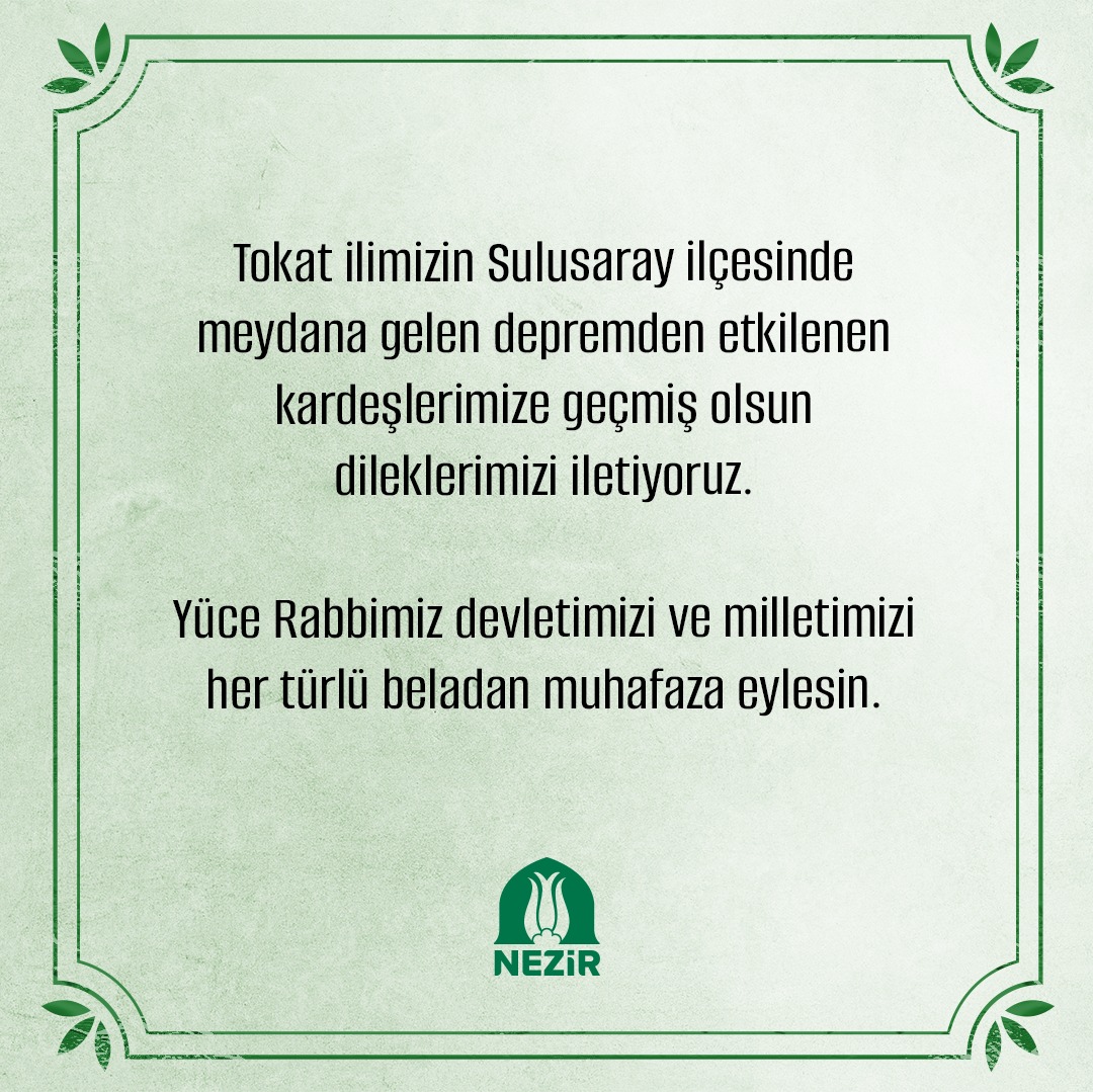 Tokat ilimizin Sulusaray ilçesinde meydana gelen depremden etkilenen kardeşlerimize geçmiş olsun dileklerimizi iletiyoruz. Yüce Rabbimiz devletimizi ve milletimizi her türlü beladan muhafaza eylesin.