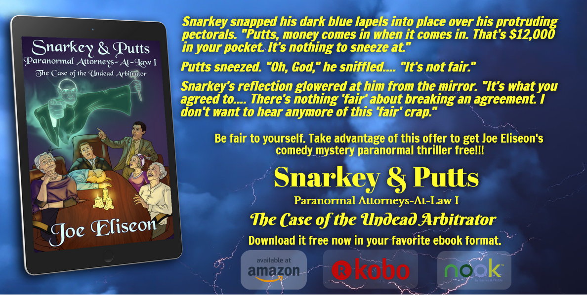 SNARKEY & PUTTS I: THE CASE OF THE UNDEAD ARBITRATOR eBook, now #FREE. Be fair! Download a copy! Free eBooks Kindle: bit.ly/JoeEliseon-Und… B&N Nook: bit.ly/JoeEliseon-Und… Kobo: bit.ly/JoeEliseon-Und… Amazon Paperback for $3.99: bit.ly/JoeEliseon-Und… 5-0011