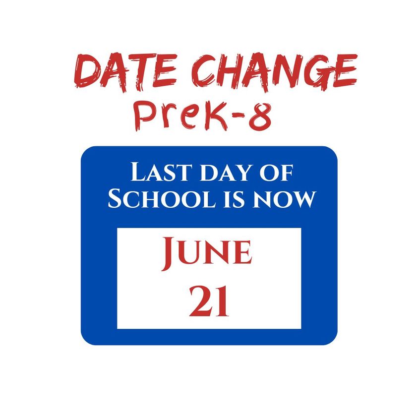 The last day of school for PreK-8 will now be Friday, June 21. This will be a half-day for PreK-8 students. AM Pre-K program will have school on June 21. PM Pre-K, last day of school will be Thursday, June 20. The last day of classes for 9-12 students remains June 13.