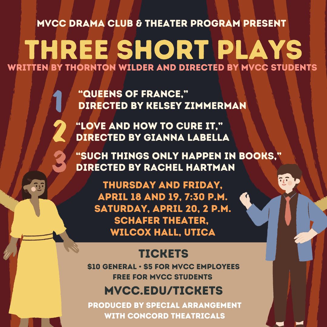 🎭Opening TONIGHT!🎭 The MVCC Theater program presents 3 short plays written by Thornton Wilder & directed by MVCC students. Showtimes are 7:30 p.m. today & Friday, and 2 p.m. Saturday in Schafer Theater. Tickets are $10 general, $5 for MVCC employees & free for MVCC students.