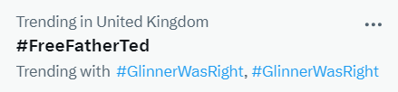 I see #FreeFatherTed now trending with both the hashtag #GlinnerWasRight and also #GlinnerWasRight. 

That's a lot of being right.