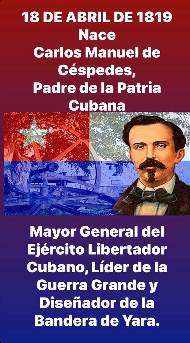 🇨🇺 18 de abril de 1819 nace el Padre de la Patria en Cuba, Mayor General del Ejército Libertador, Carlos Manuel de Céspedes