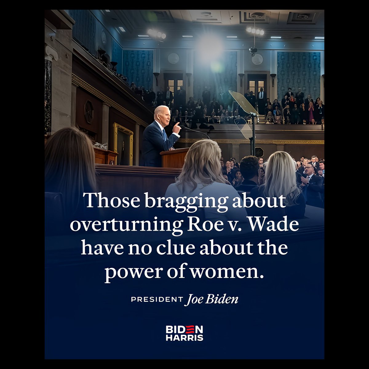 .
'Those bragging about overturning #RoeVwade have no clue about the power of women.'

~ #PresidentJoeBiden