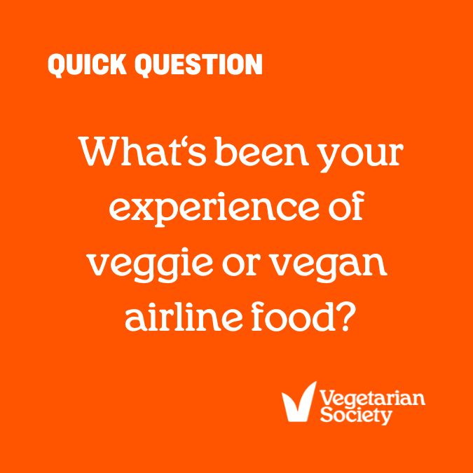 Travelling takes many forms and sometimes it’s difficult to avoid flying. We have been asked by a large publication to get feedback from our audience about their airline food experience as a #veggie or vegan?