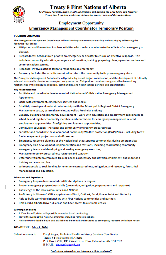 Treaty 8 First Nations of Alberta (@treaty8fna) on Twitter photo Emergency Management Coordinator Temporary Position
Deadline: May 1, 2024
Daryl Auger, Technical Health Advisory Services Coordinator
E-MAIL: dauger@treaty8.org Emergency Management Coordinator Temporary Position
Deadline: May 1, 2024
Daryl Auger, Technical Health Advisory Services Coordinator
E-MAIL: dauger@treaty8.org