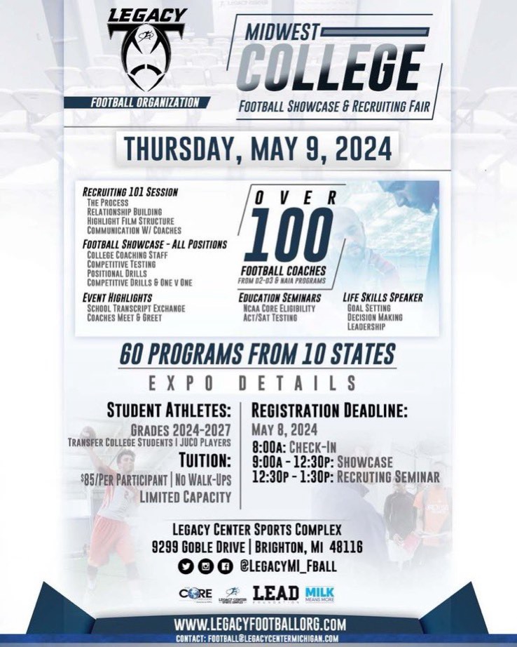 The 2024 Legacy Spring College Showcase in Brighton, MI! 50+ Colleges and 100+ Coaches from D2, D3, NAIA, HBCU, JUCO & Prep institutions  will attend our 12th Annual Event! The Agenda will include education & recruiting seminars, Coaches Meet & Greet, testing, agility drills,