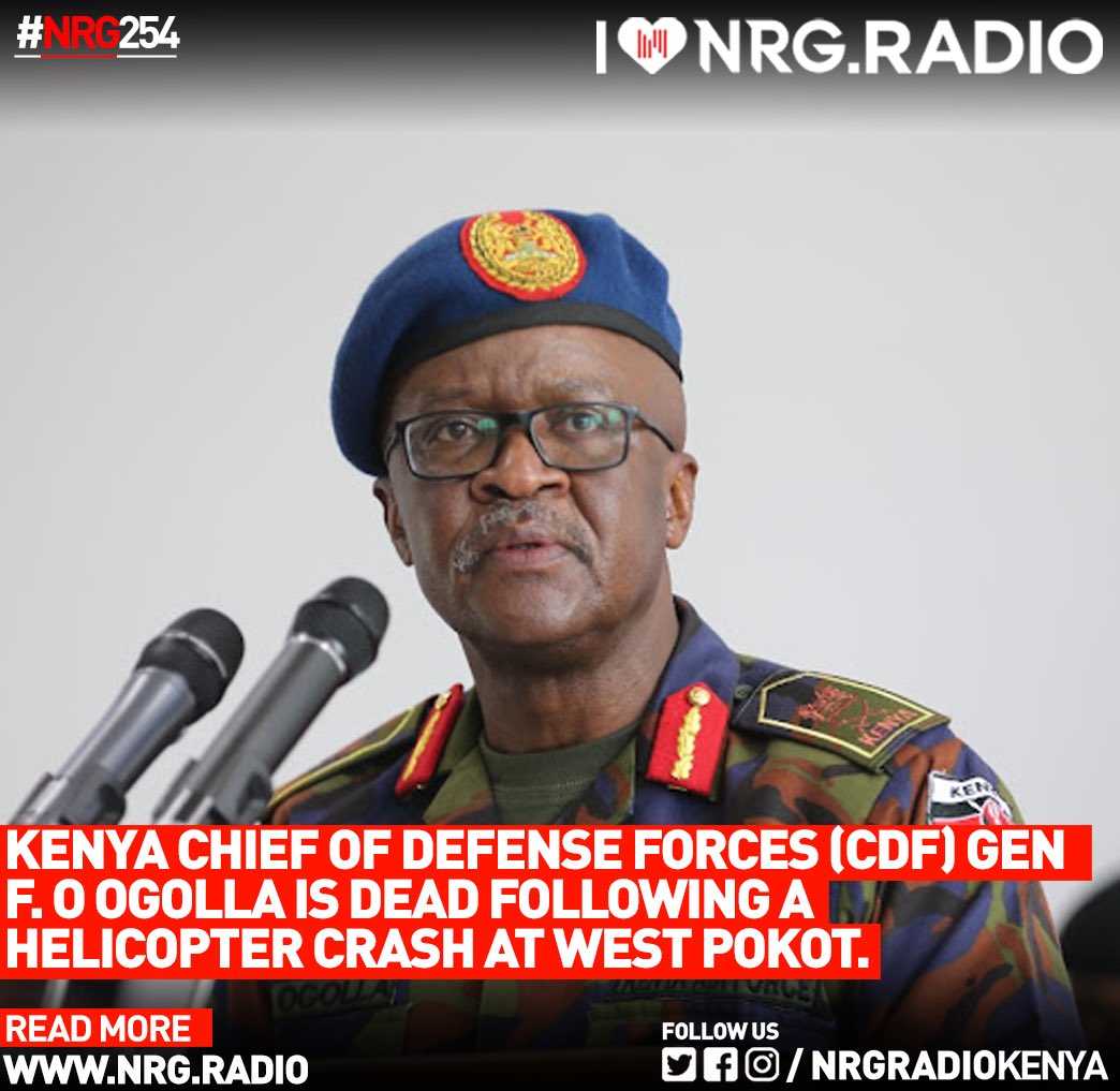The Chief of Defence Forces Francis Ogolla is dead following a helicopter crash at West Pokot. May he Rest In Peace. #NRG254