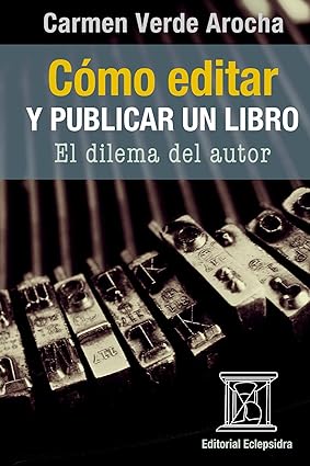 Cómo editar y publicar un libro: El dilema del autor de @CarmenVerdeAroc. 📩Adquiérelo ya en Amazon. @Eclepsidra5 #CatálogoEclepsidra