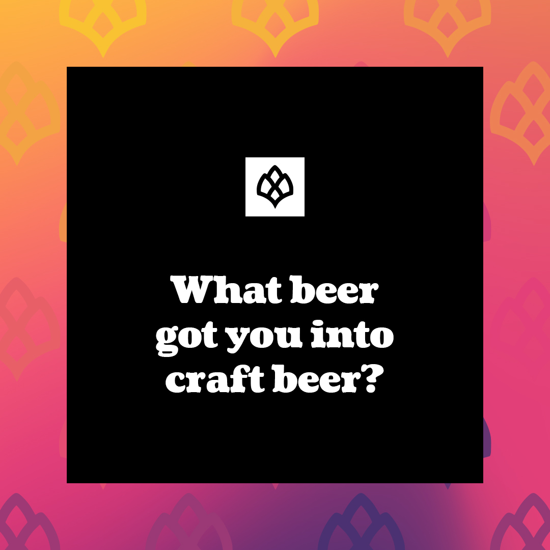 Over the last couple of decades, craft beer has taken the world by storm. Everyone has a unique perspective on what made them first fall in love. So what say you? What beer got you into craft beer? Drop a comment with your story.