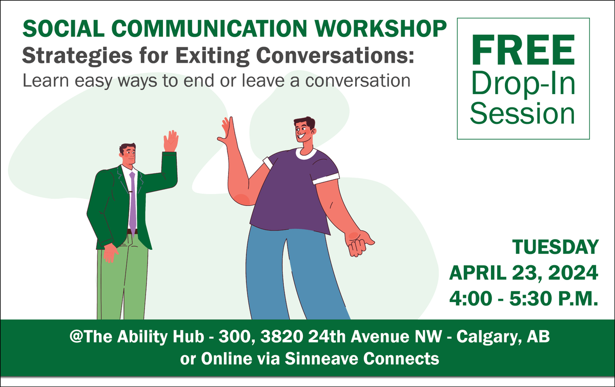Join us Tues Apr 23 for our next FREE, drop-in social communication workshop. Learn tactful ways to end or leave a conversation. 4-5:30 p.m. @The Ability Hub (300, 3820 24 Ave NW) In-person (a great way to meet new people) or Online via Sinneave Connects. sinneavefoundation.org/event/social-c…